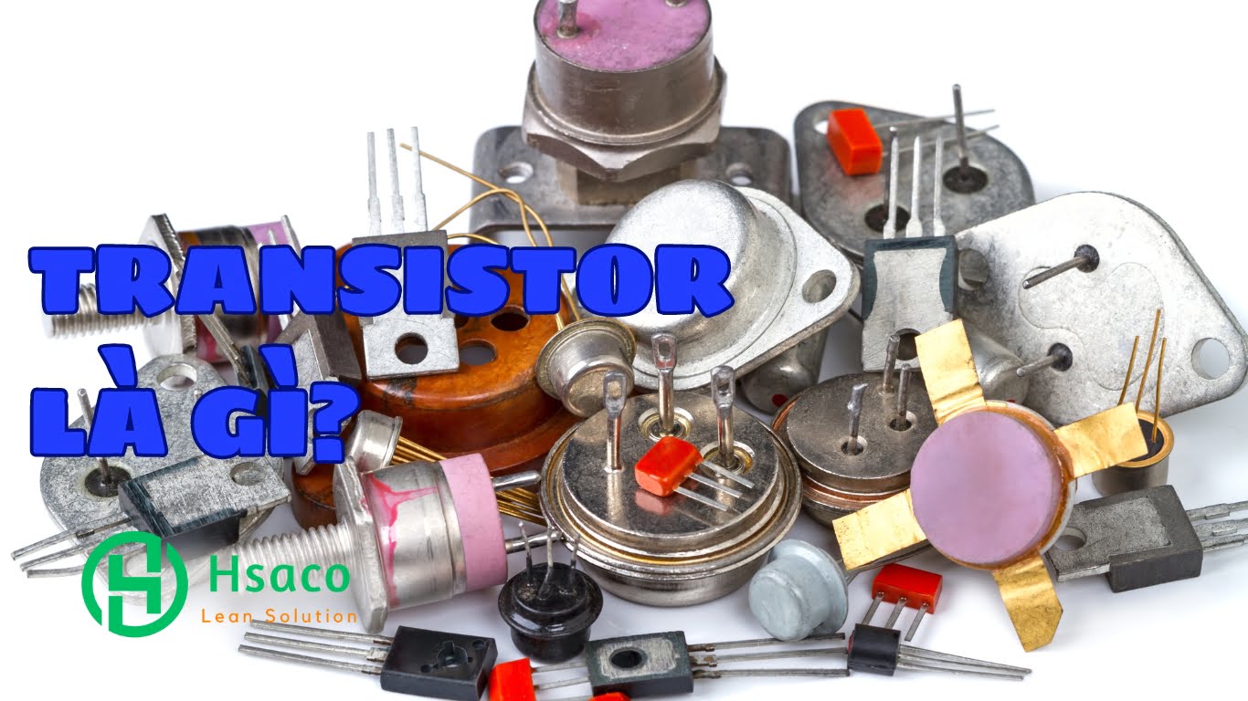 Transistor là gì? Bạn có biết ứng dụng của transistor trong thực tế? Transistor là gì
